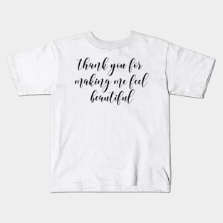 thank you for making me feel beautiful Kids T-Shirt